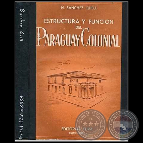 ESTRUCTURA Y FUNCIÓN DEL PARAGUAY COLONIAL - Autor: HIPÓLITO SÁNCHEZ QUELL - Año 1947